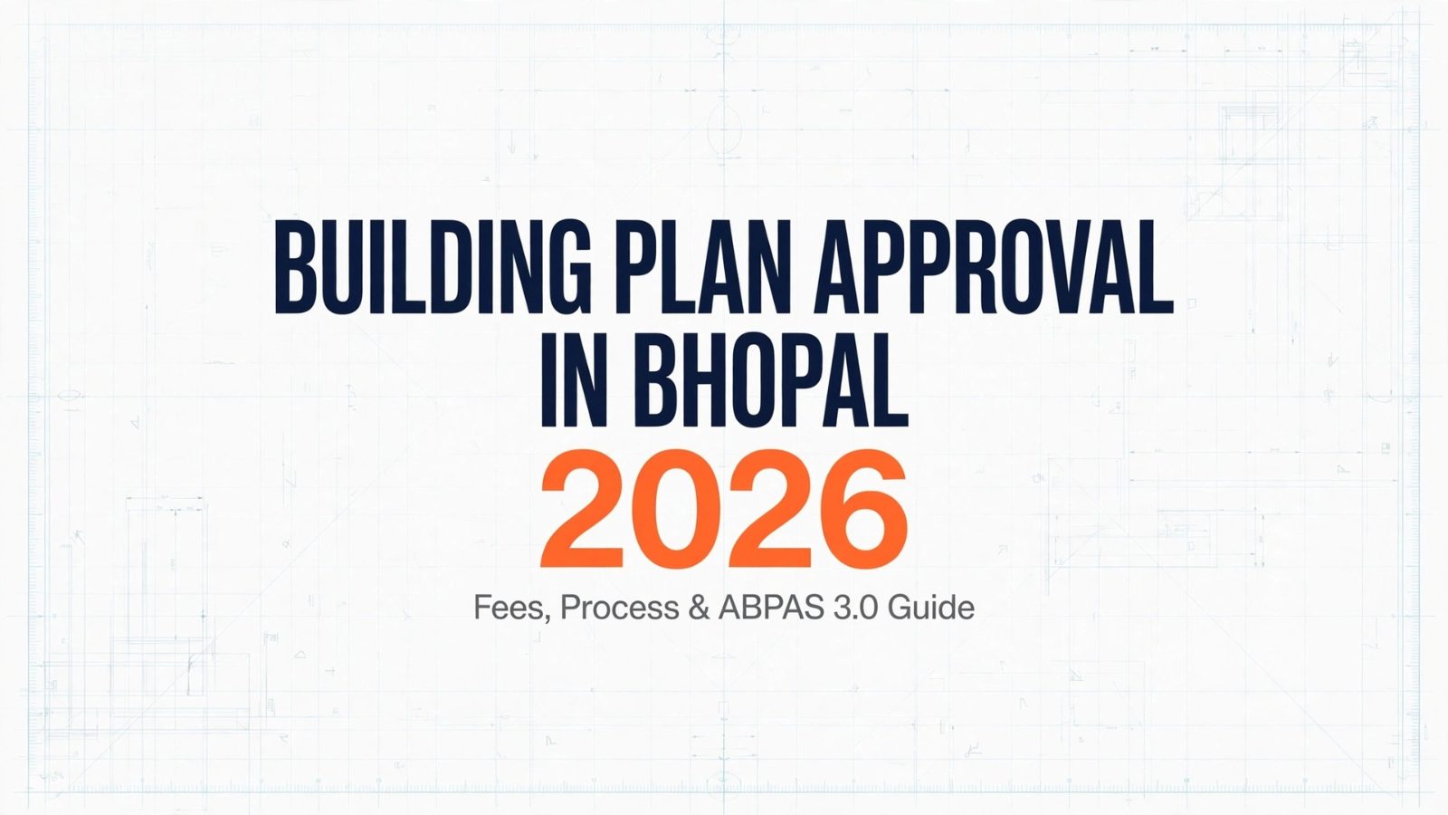 Building Plan Approval in Bhopal 2026: ABPAS 3.0, Fees, Timeline & Complete Guide